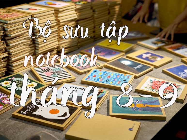 Bộ sưu tập Notebook đẹp nhất tháng 8 - 9